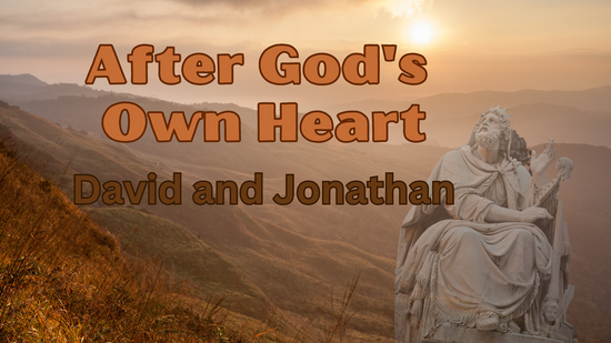 After God's Own Heart: David and Jonathan